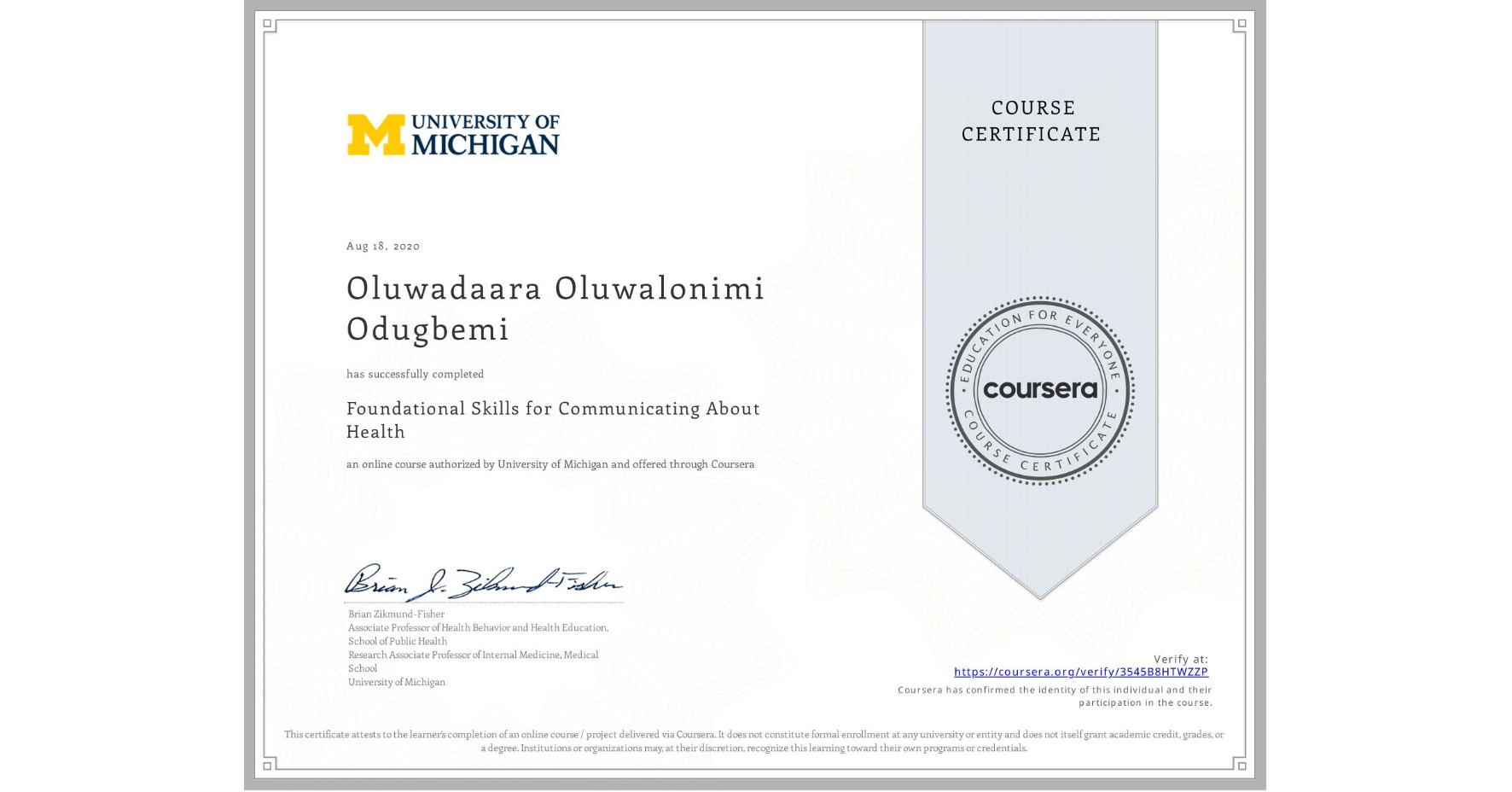 View certificate for Oluwadaara Oluwalonimi Odugbemi , Foundational Skills for Communicating About Health, an online non-credit course authorized by University of Michigan and offered through Coursera