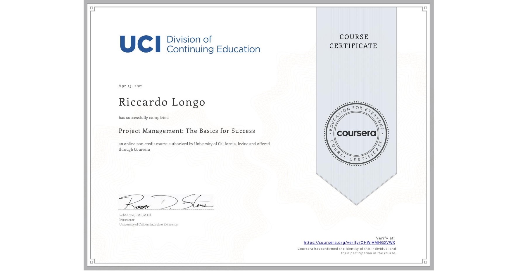 View certificate for Riccardo Longo, Project Management: The Basics for Success, an online non-credit course authorized by University of California, Irvine and offered through Coursera