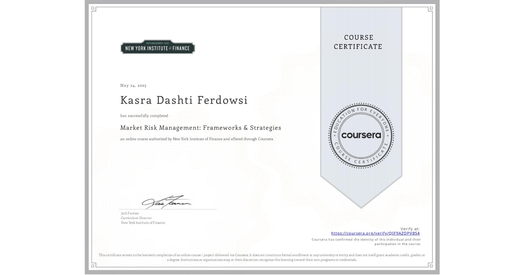 View certificate for Kasra Dashti Ferdowsi, Market Risk Management: Frameworks & Strategies, an online non-credit course authorized by New York Institute of Finance and offered through Coursera