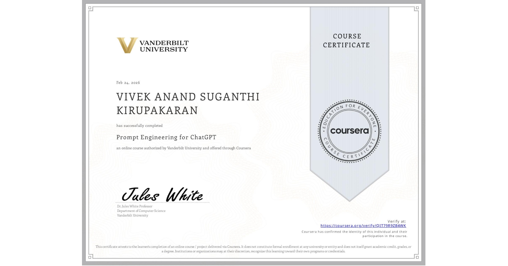 View certificate for VIVEK ANAND  SUGANTHI KIRUPAKARAN, Prompt Engineering for ChatGPT, an online non-credit course authorized by Vanderbilt University and offered through Coursera