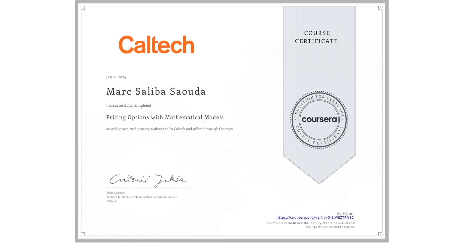 View certificate for Marc Saliba Saouda, Pricing Options with Mathematical Models, an online non-credit course authorized by Caltech and offered through Coursera