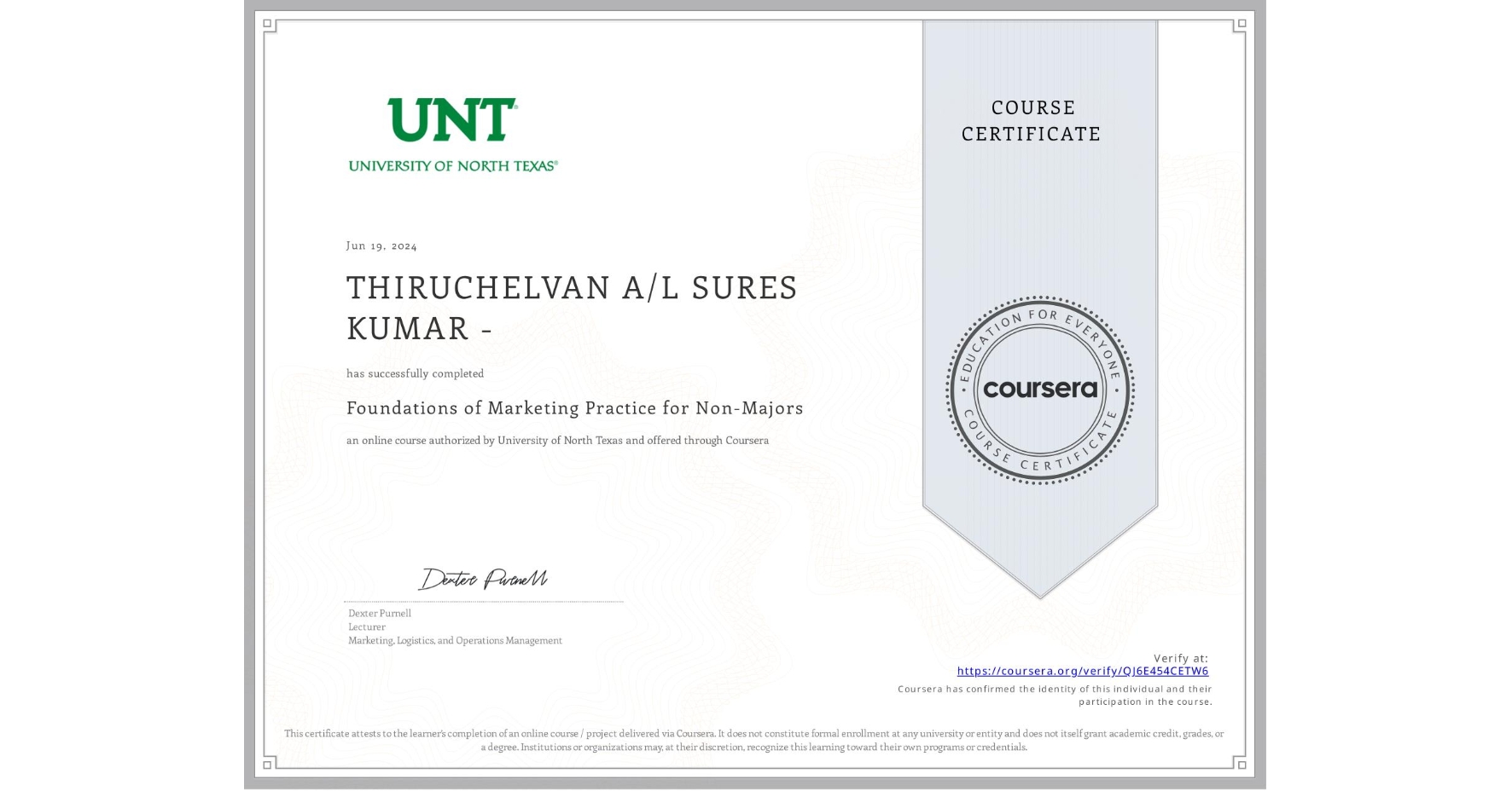 View certificate for THIRUCHELVAN A/L SURES KUMAR -, Foundations of Marketing Practice for Non-Majors, an online non-credit course authorized by University of North Texas and offered through Coursera