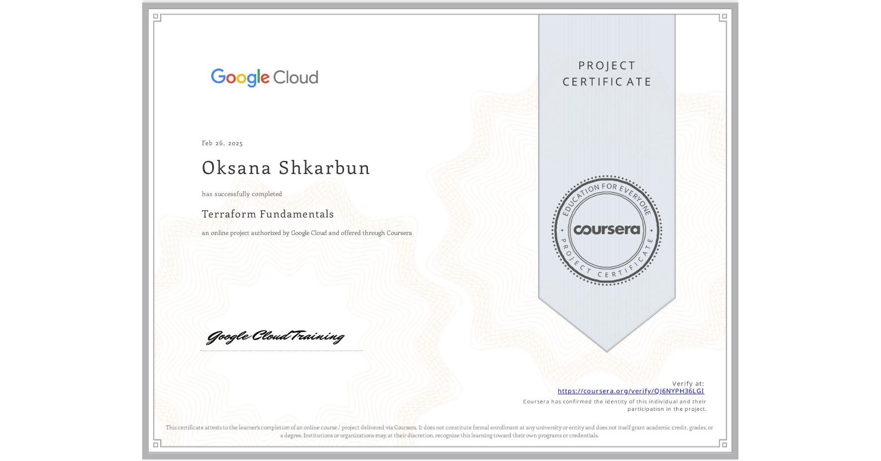 View certificate for Oksana Shkarbun, Terraform Fundamentals, an online non-credit course authorized by Google Cloud and offered through Coursera