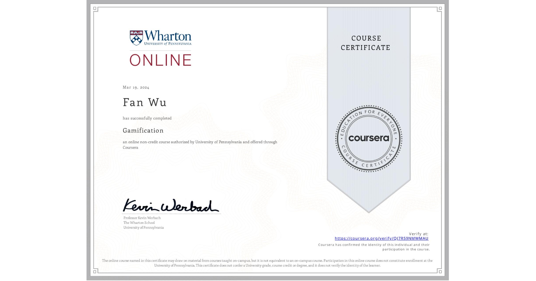 View certificate for Fan Wu, Gamification, an online non-credit course authorized by University of Pennsylvania and offered through Coursera