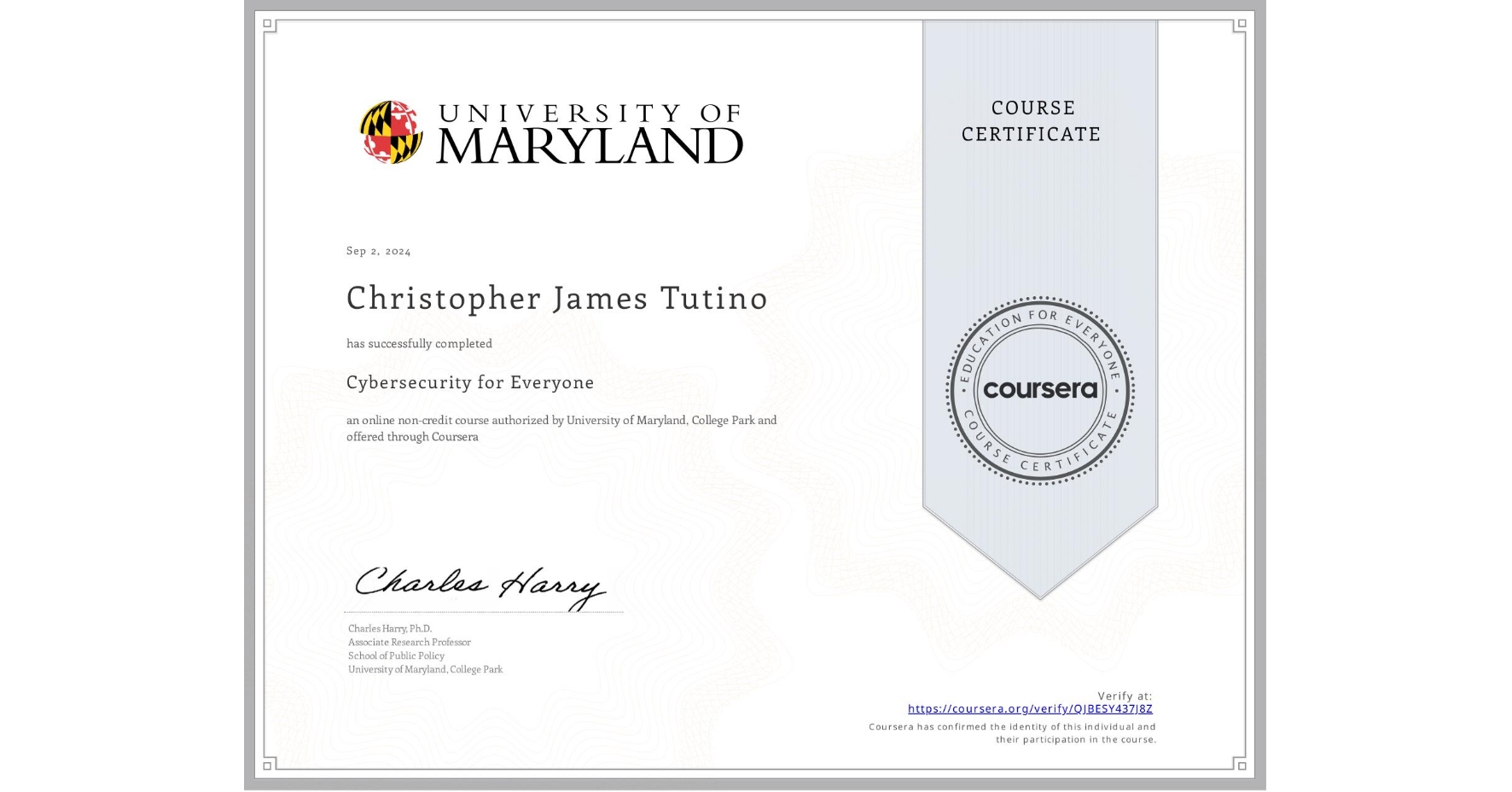 View certificate for Christopher James Tutino, Cybersecurity for Everyone, an online non-credit course authorized by University of Maryland, College Park and offered through Coursera