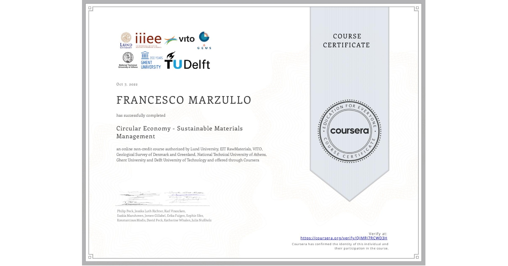 View certificate for FRANCESCO MARZULLO, Circular Economy - Sustainable Materials Management, an online non-credit course authorized by Lund University, EIT RawMaterials, VITO, Geological Survey of Denmark and Greenland, National Technical University of Athens, Ghent University & Delft University of Technology and offered through Coursera