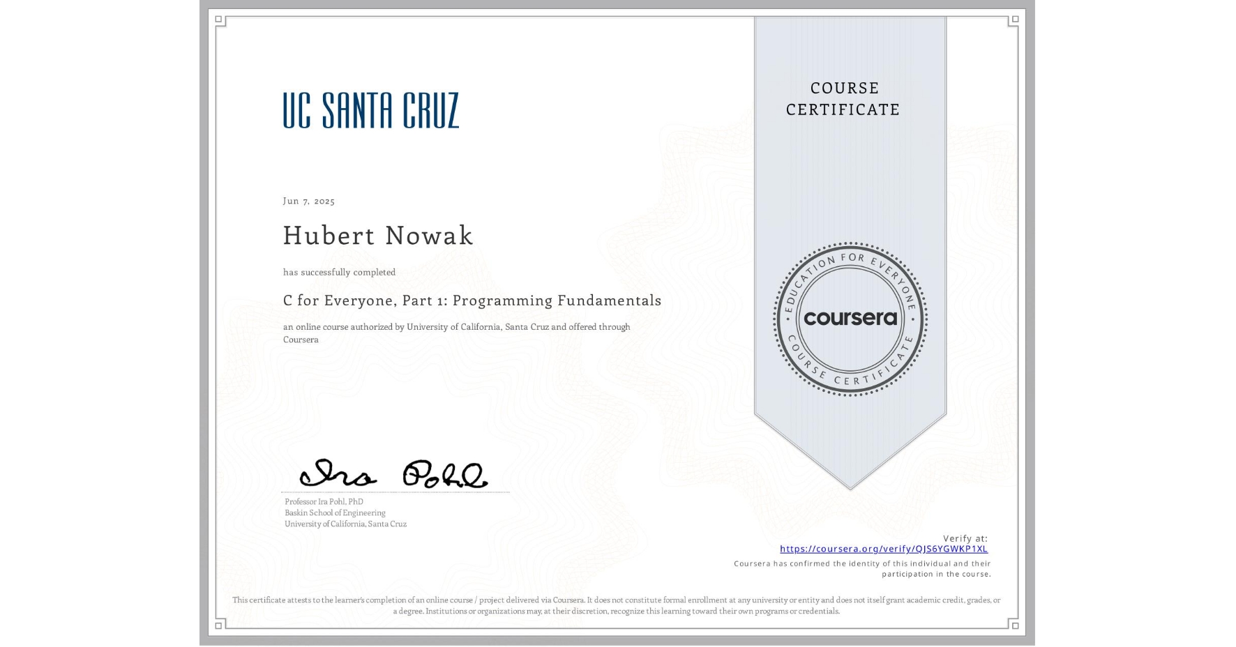 View certificate for Hubert Nowak, C for Everyone, Part 1: Programming Fundamentals, an online non-credit course authorized by University of California, Santa Cruz and offered through Coursera