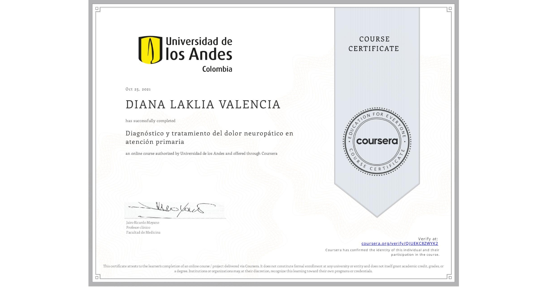 View certificate for DIANA LAKLIA VALENCIA, Diagnóstico y tratamiento del dolor neuropático en atención primaria, an online non-credit course authorized by Universidad de los Andes and offered through Coursera