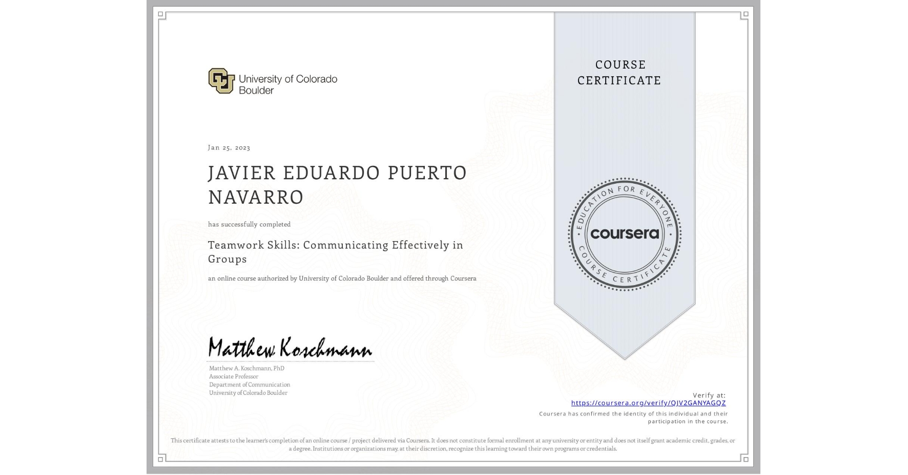 View certificate for JAVIER EDUARDO PUERTO NAVARRO, Teamwork Skills: Communicating Effectively in Groups, an online non-credit course authorized by University of Colorado Boulder and offered through Coursera