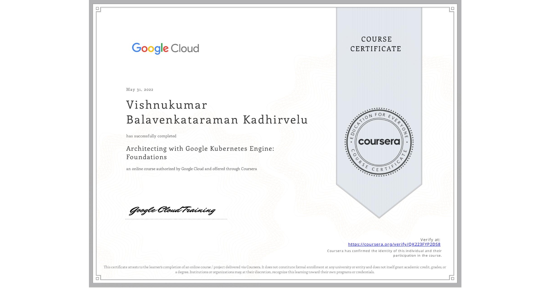 View certificate for Vishnukumar Balavenkataraman Kadhirvelu, Architecting with Google Kubernetes Engine: Foundations, an online non-credit course authorized by Google Cloud and offered through Coursera