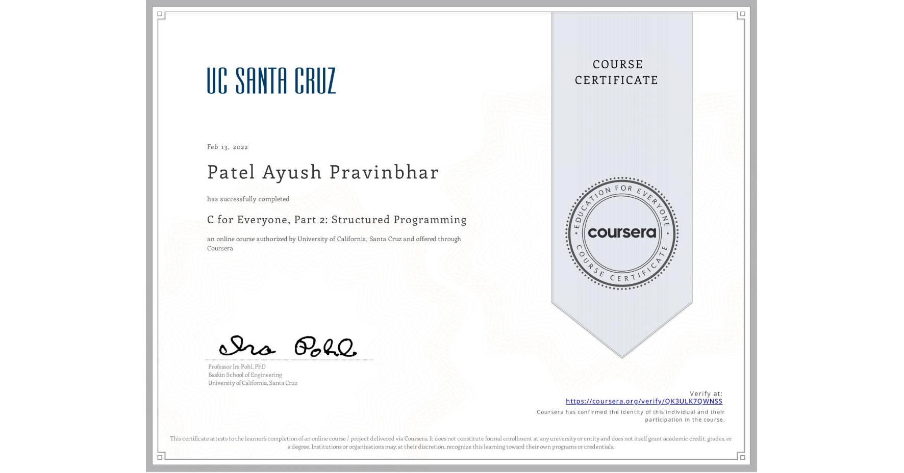 View certificate for Patel Ayush  Pravinbhar, C for Everyone, Part 2: Structured Programming, an online non-credit course authorized by University of California, Santa Cruz and offered through Coursera