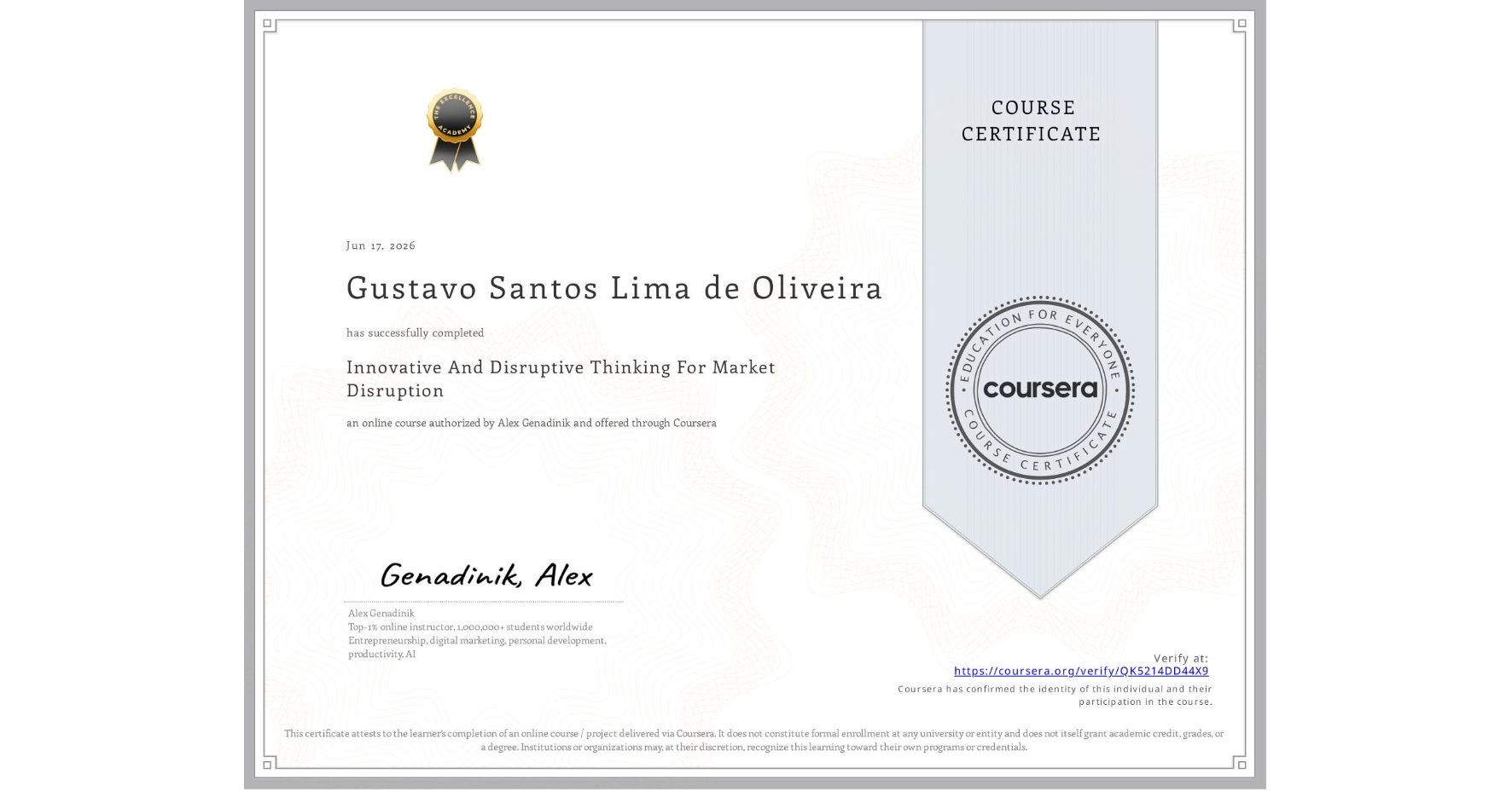 View certificate for Gustavo Santos Lima de Oliveira, Innovative And Disruptive Thinking For Market Disruption, an online non-credit course authorized by Alex Genadinik and offered through Coursera