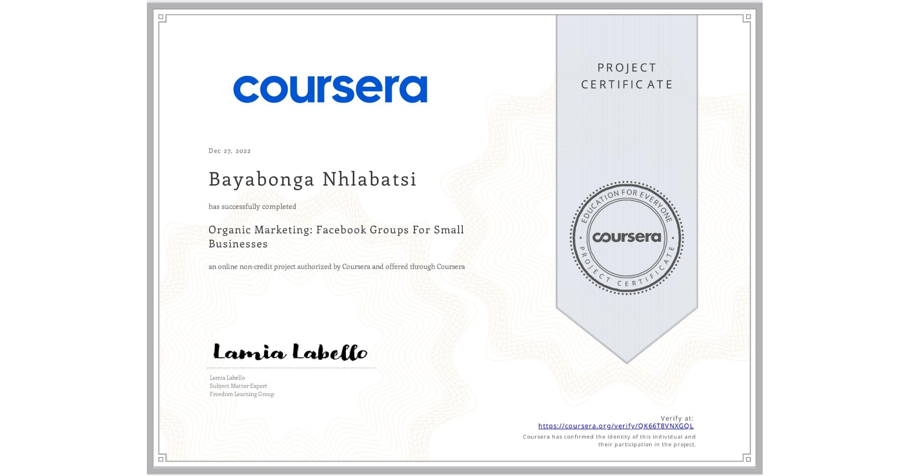 View certificate for Bayabonga Nhlabatsi, Organic Marketing: Facebook Groups For Small Businesses, an online non-credit course authorized by Coursera and offered through Coursera