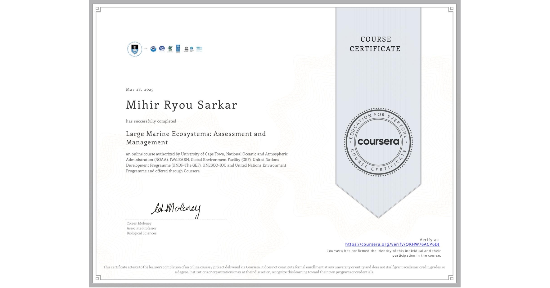 View certificate for Mihir Ryou Sarkar, Large Marine Ecosystems: Assessment and Management, an online non-credit course authorized by University of Cape Town, National Oceanic and Atmospheric Administration (NOAA), IW:LEARN, Global Environment Facility (GEF), United Nations Development Programme (UNDP-The GEF), UNESCO-IOC & United Nations Environment Programme and offered through Coursera