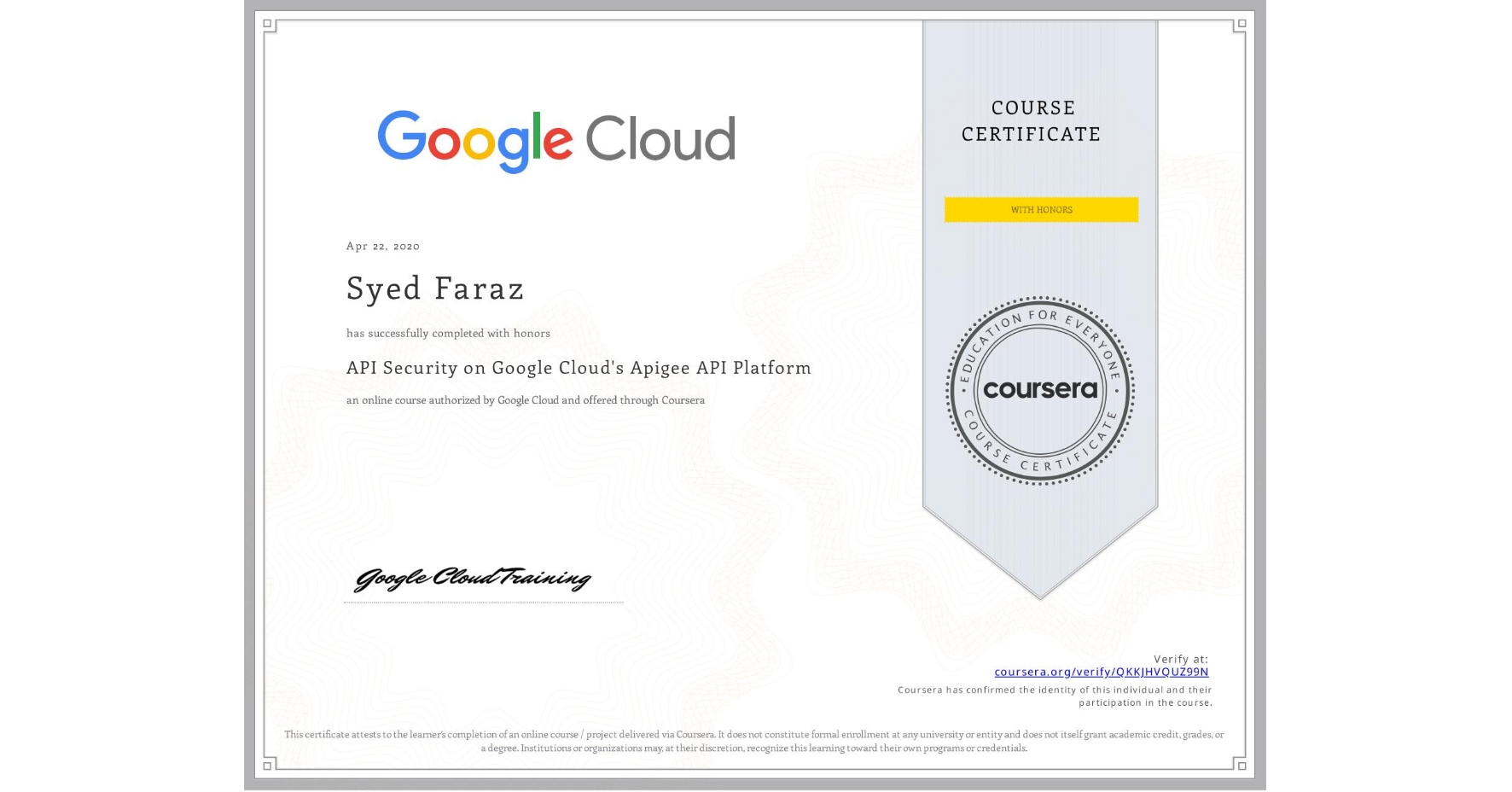 View certificate for Syed Faraz, API Security on Google Cloud's Apigee API Platform, an online non-credit course authorized by Google Cloud and offered through Coursera