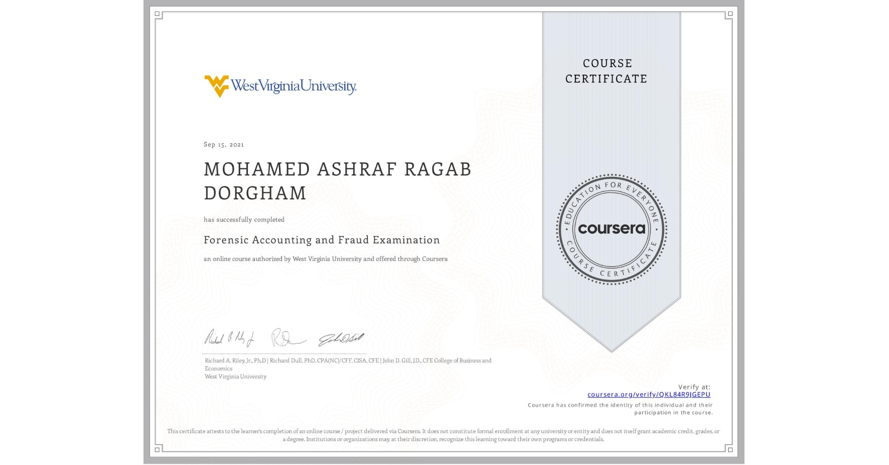 View certificate for MOHAMED ASHRAF RAGAB  DORGHAM, Forensic Accounting and Fraud Examination, an online non-credit course authorized by West Virginia University and offered through Coursera