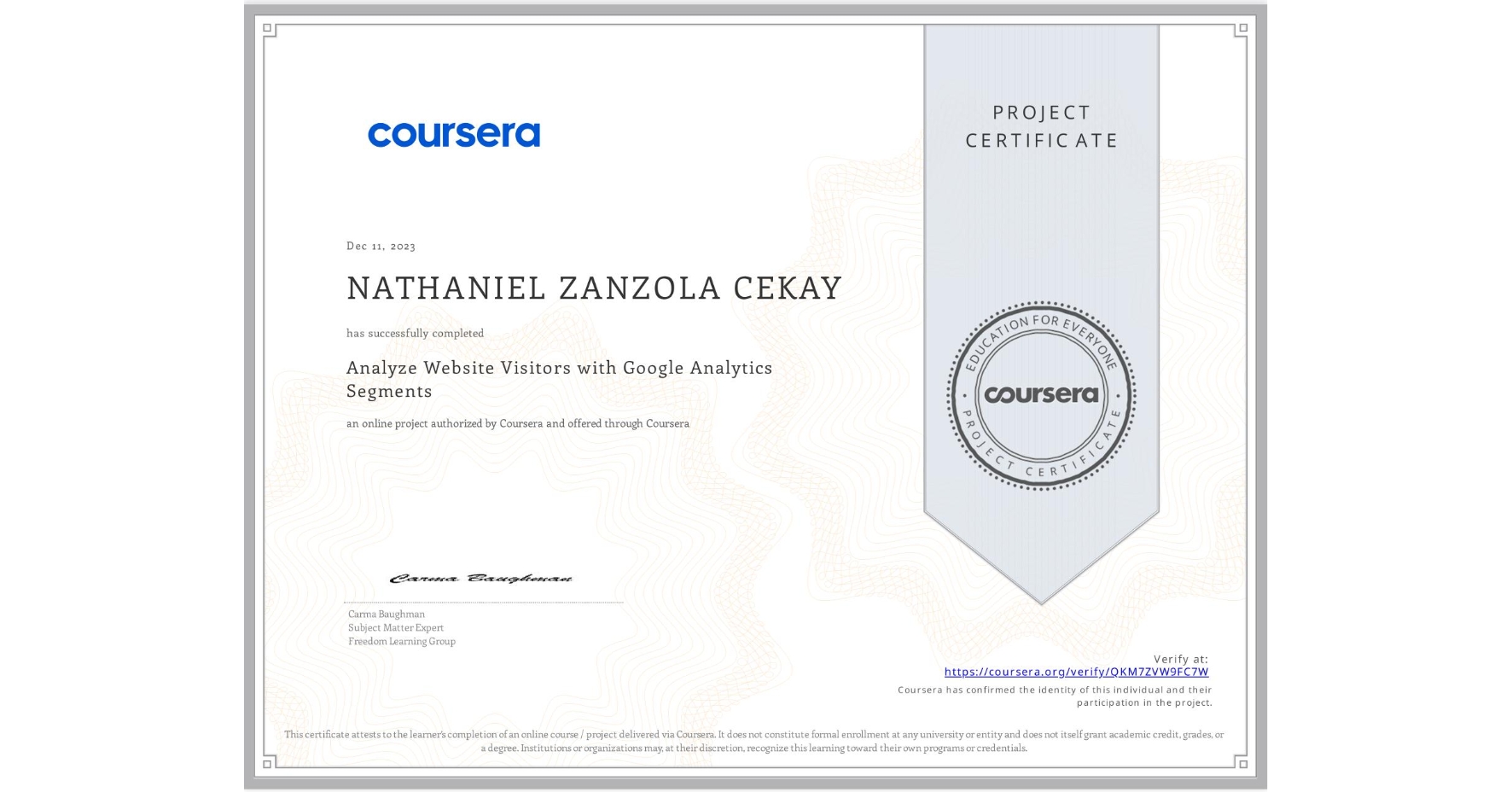 View certificate for NATHANIEL ZANZOLA CEKAY, Analyze Website Visitors with Google Analytics Segments, an online non-credit course authorized by Coursera and offered through Coursera