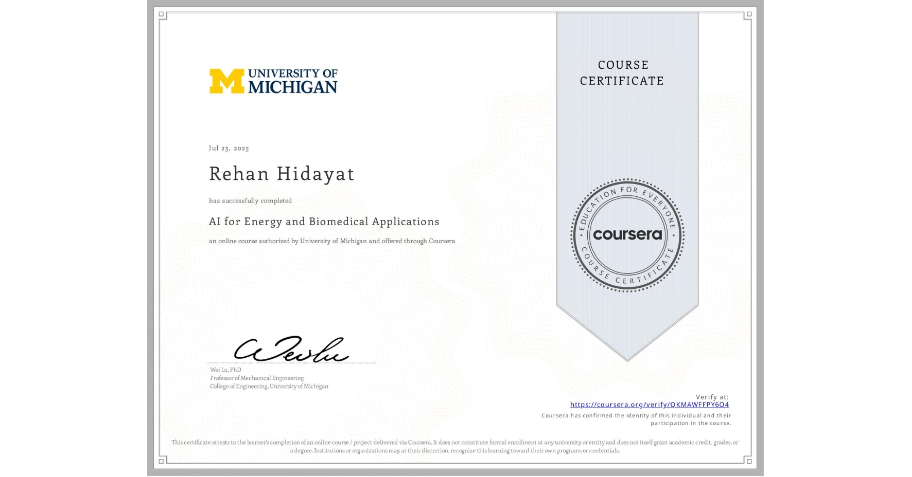 View certificate for Rehan Hidayat, AI for Energy and Biomedical Applications, an online non-credit course authorized by University of Michigan and offered through Coursera