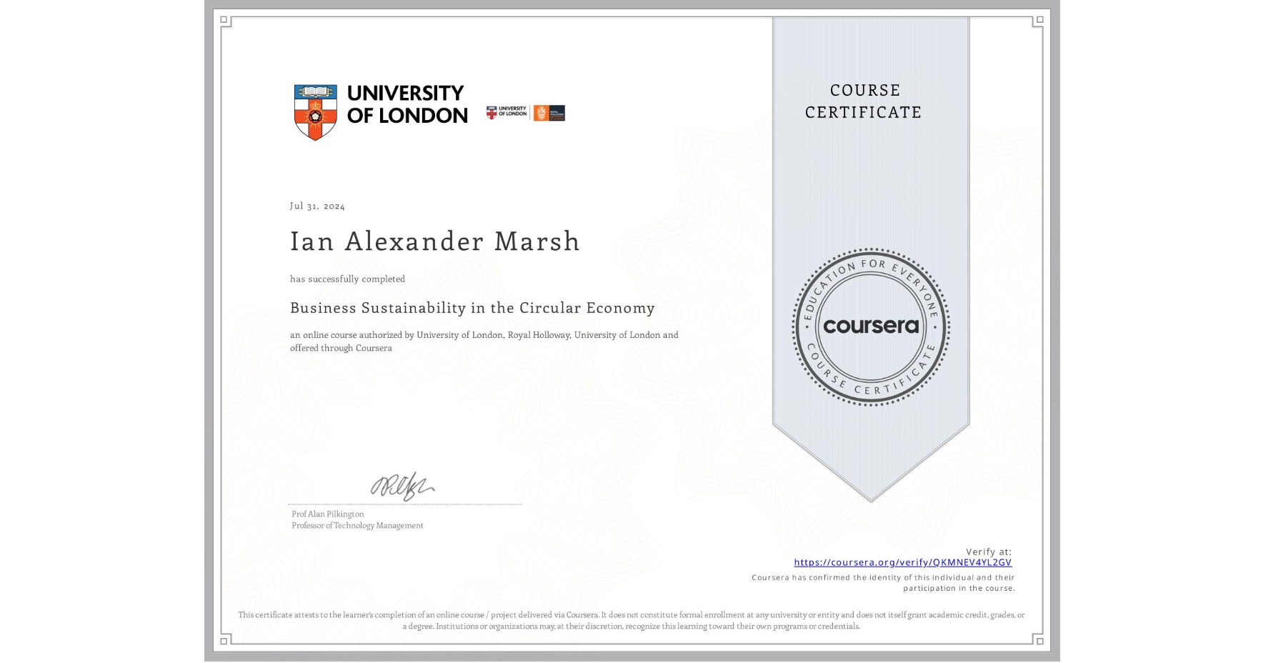 View certificate for Ian Alexander Marsh, Business Sustainability in the Circular Economy, an online non-credit course authorized by University of London & Royal Holloway, University of London and offered through Coursera