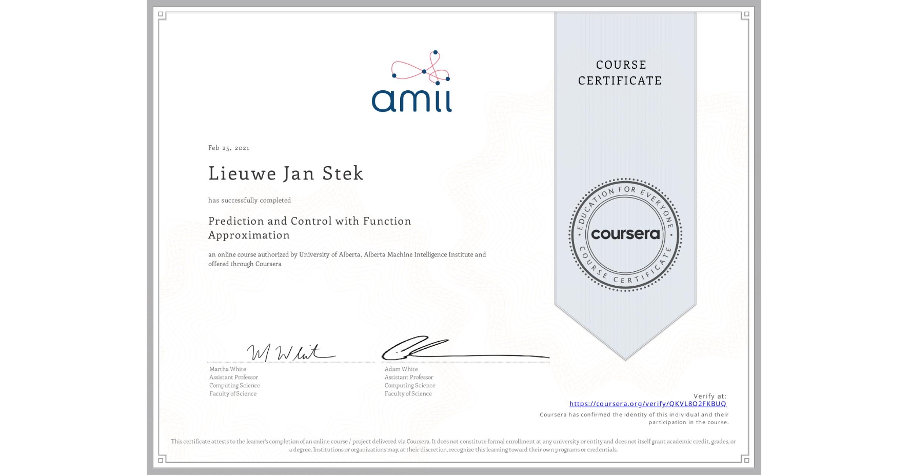View certificate for Lieuwe Jan Stek, Prediction and Control with Function Approximation, an online non-credit course authorized by University of Alberta & Alberta Machine Intelligence Institute and offered through Coursera