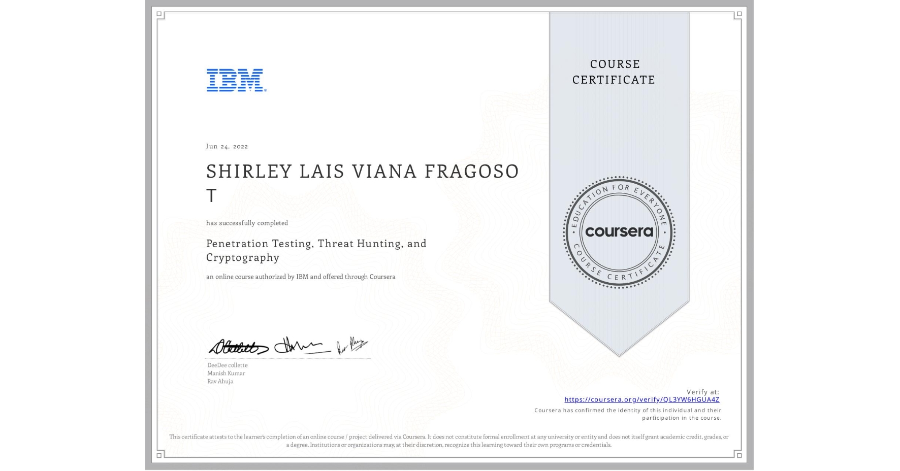 View certificate for SHIRLEY LAIS VIANA FRAGOSO Т, Penetration Testing, Threat Hunting, and Cryptography, an online non-credit course authorized by IBM and offered through Coursera