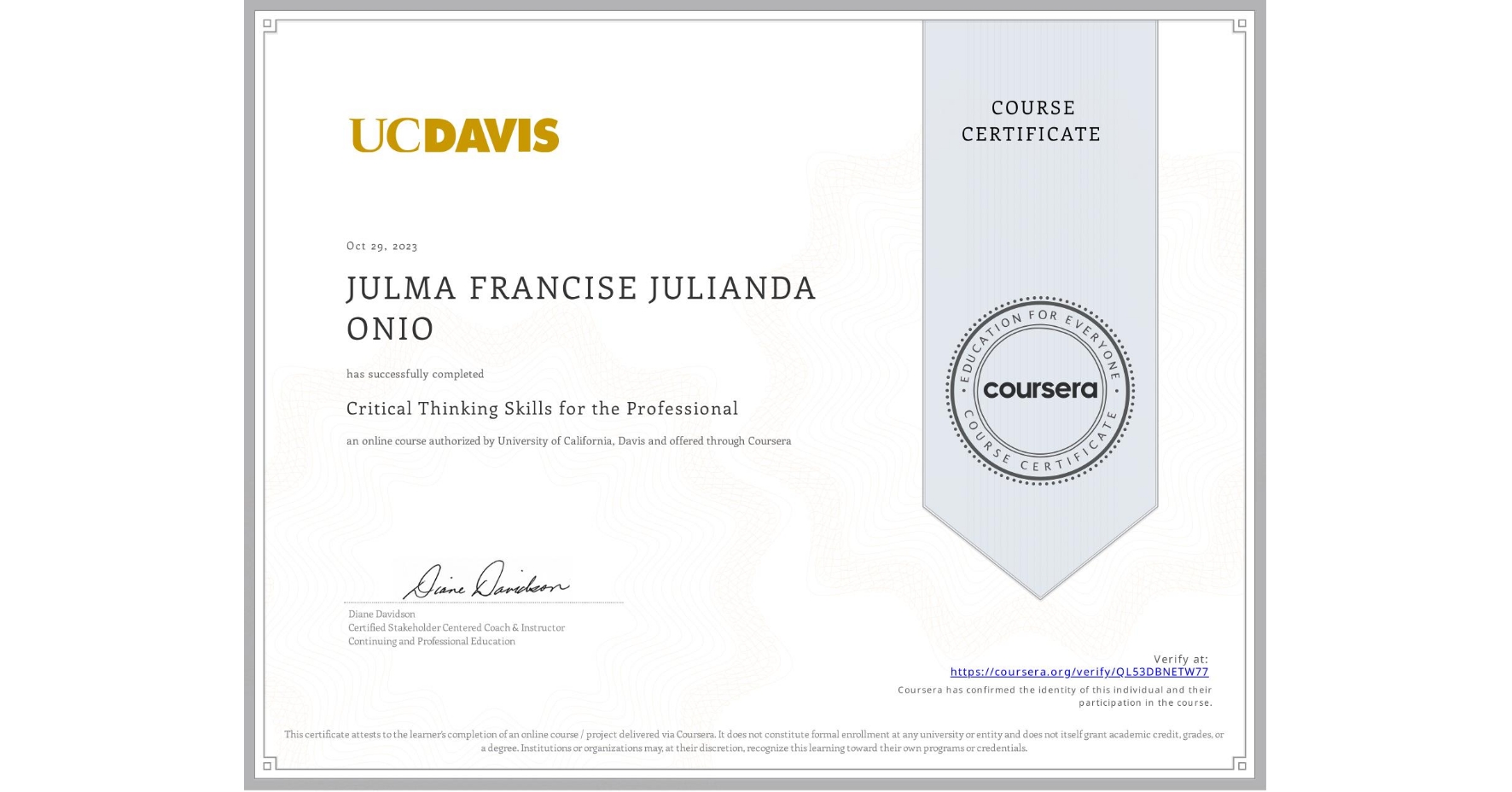View certificate for JULMA FRANCISE JULIANDA ONIO, Critical Thinking Skills for the Professional, an online non-credit course authorized by University of California, Davis and offered through Coursera