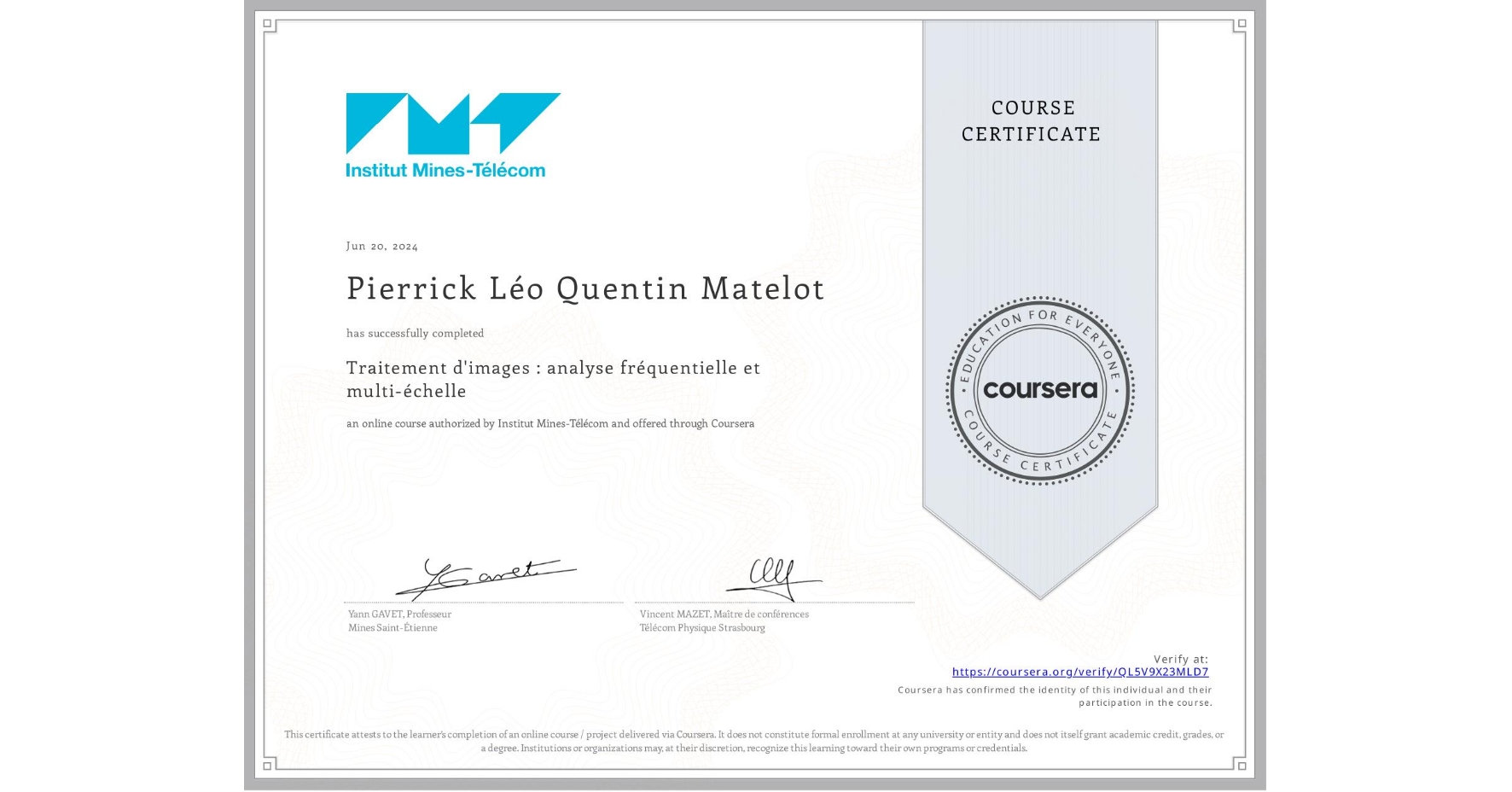 View certificate for Pierrick Léo Quentin Matelot, Traitement d'images : analyse fréquentielle et multi-échelle, an online non-credit course authorized by Institut Mines-Télécom and offered through Coursera
