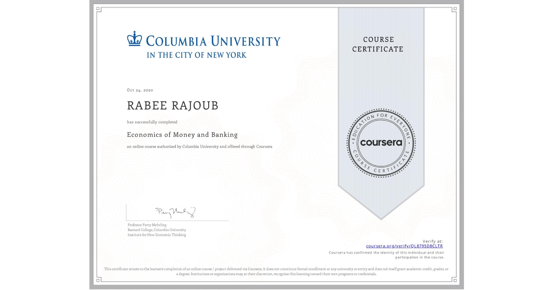 View certificate for RABEE RAJOUB, Economics of Money and Banking, an online non-credit course authorized by Columbia University and offered through Coursera