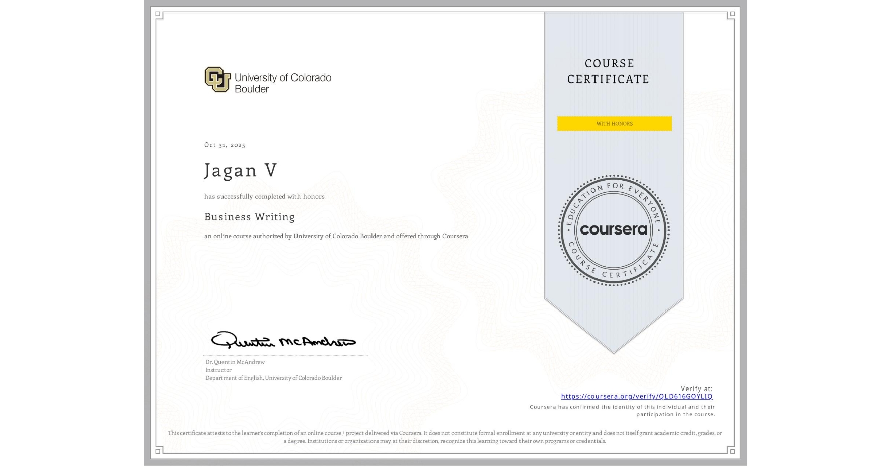 View certificate for Jagan V, Business Writing, an online non-credit course authorized by University of Colorado Boulder and offered through Coursera