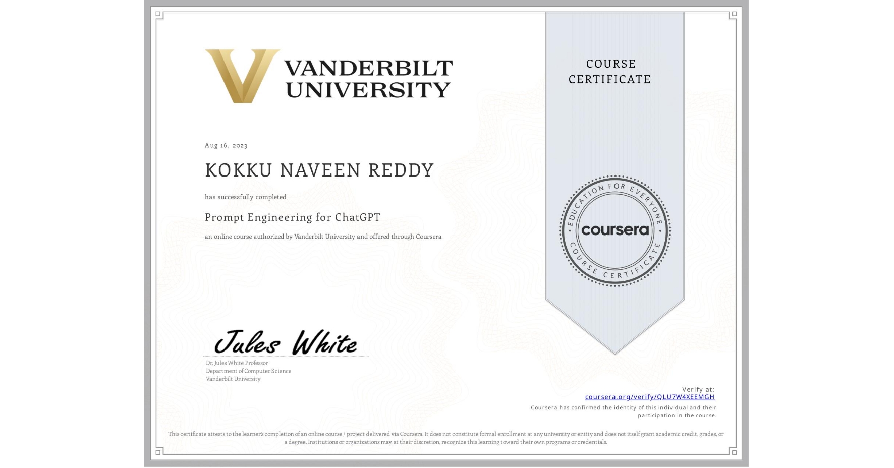 View certificate for KOKKU NAVEEN REDDY, Prompt Engineering for ChatGPT, an online non-credit course authorized by Vanderbilt University and offered through Coursera