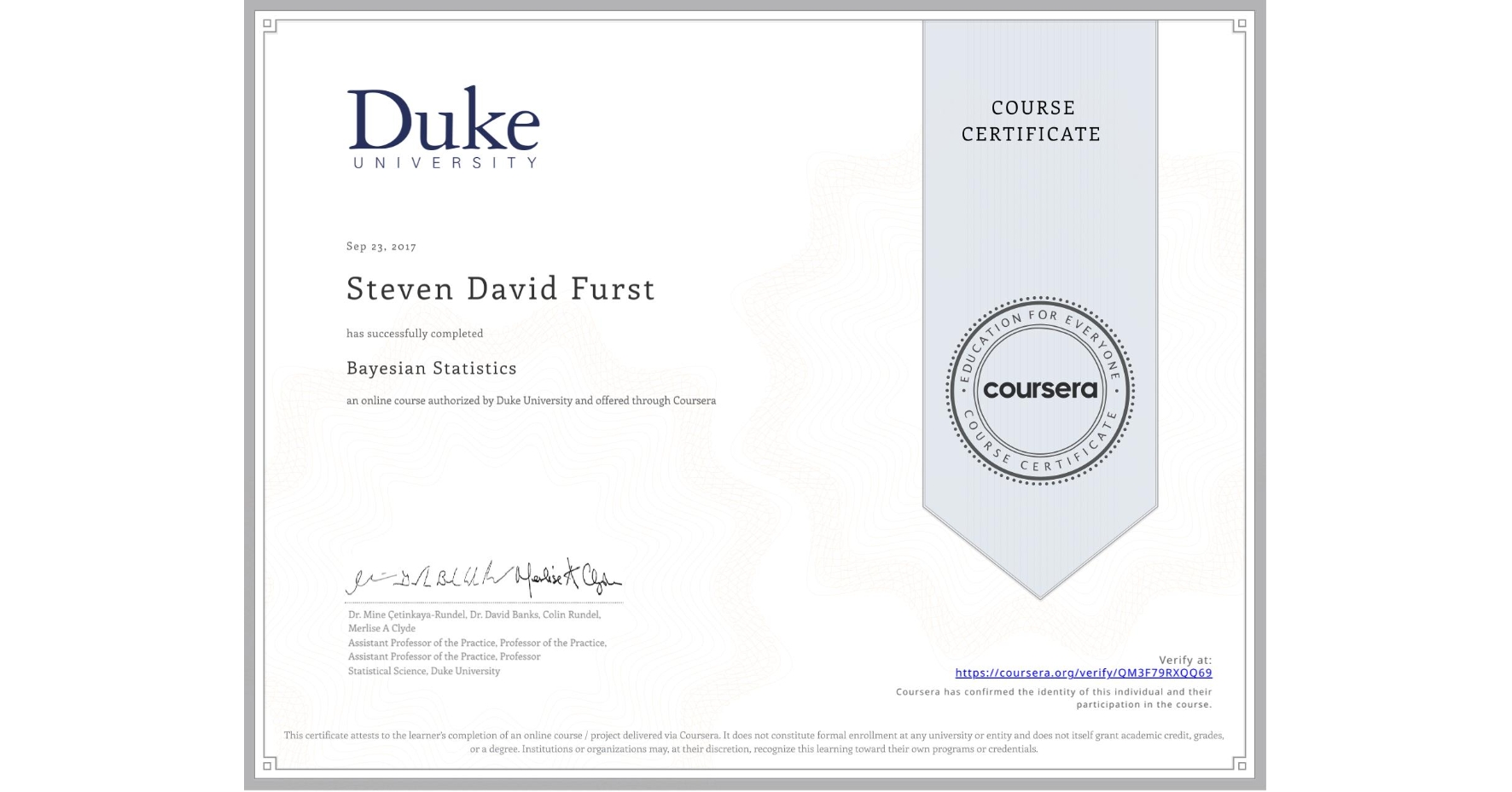View certificate for Steven David Furst, Bayesian Statistics, an online non-credit course authorized by Duke University and offered through Coursera