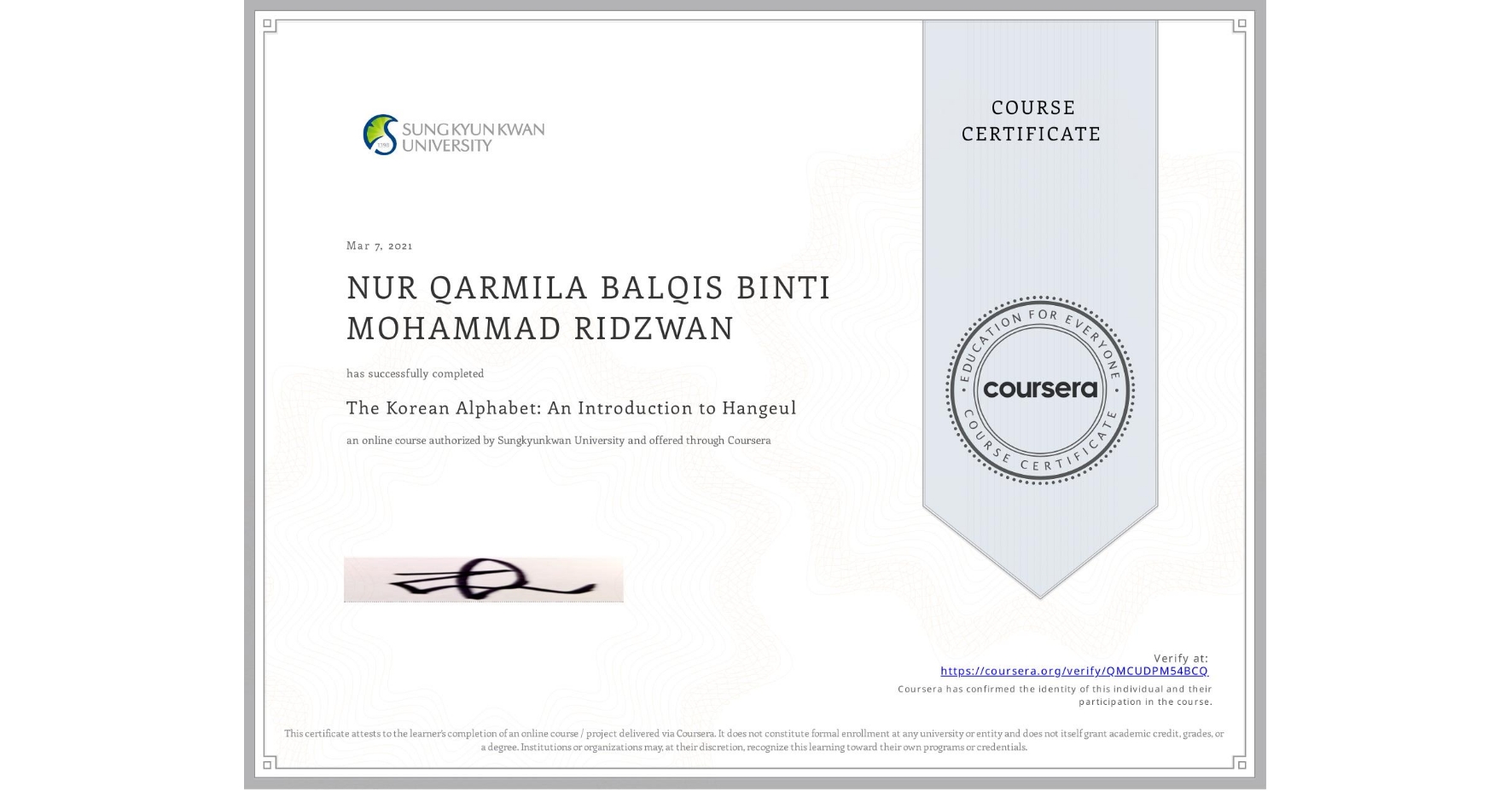 View certificate for NUR QARMILA BALQIS BINTI MOHAMMAD RIDZWAN, The Korean Alphabet: An Introduction to Hangeul, an online non-credit course authorized by Sungkyunkwan University and offered through Coursera