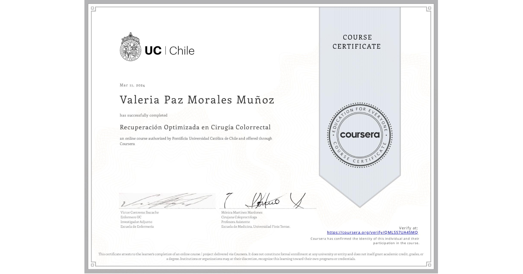 View certificate for Valeria Paz Morales Muñoz, Recuperación Optimizada en Cirugía Colorrectal, an online non-credit course authorized by Pontificia Universidad Católica de Chile and offered through Coursera