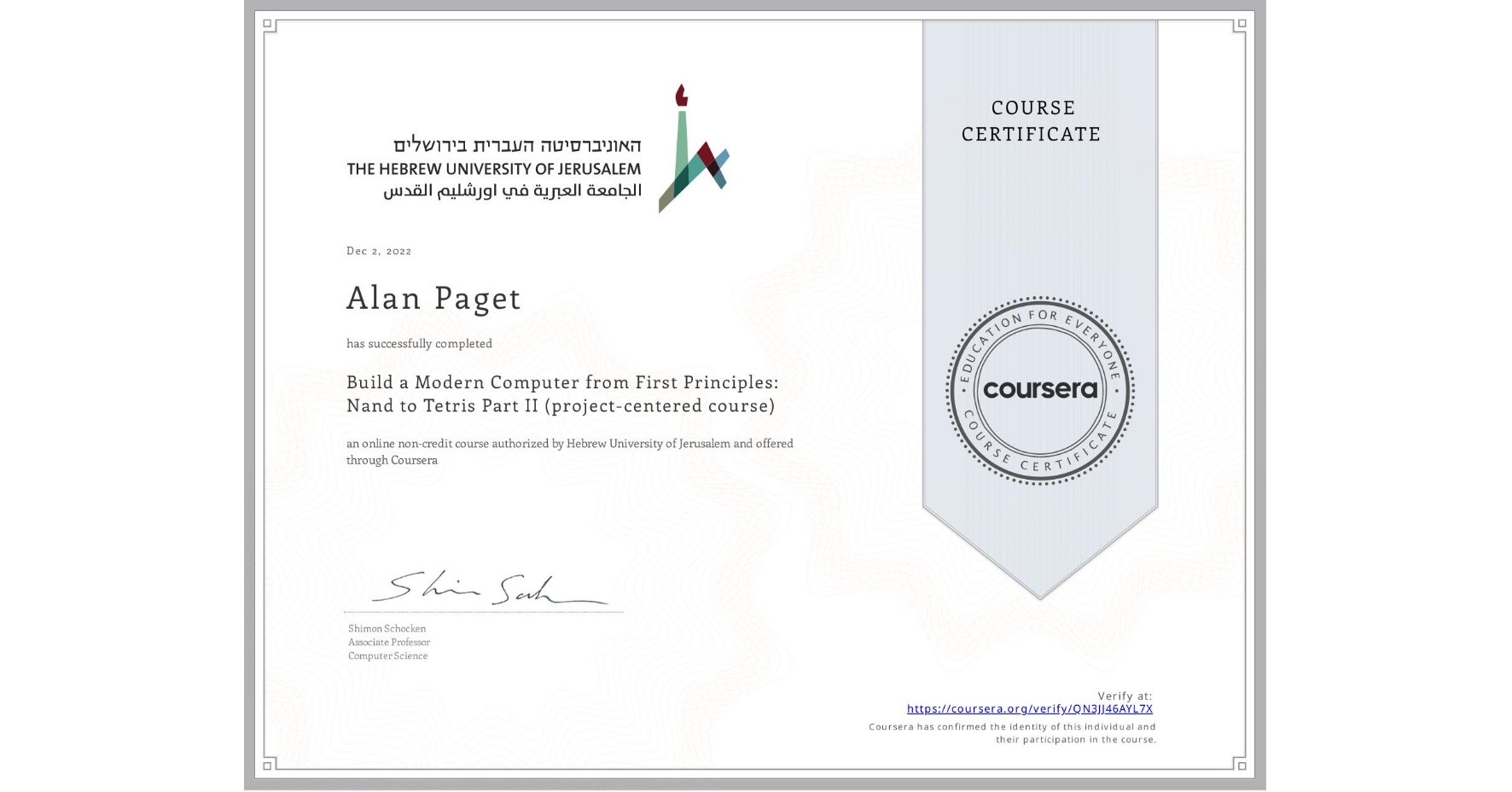 View certificate for Alan Paget, Build a Modern Computer from First Principles: Nand to Tetris Part II (project-centered course), an online non-credit course authorized by Hebrew University of Jerusalem and offered through Coursera