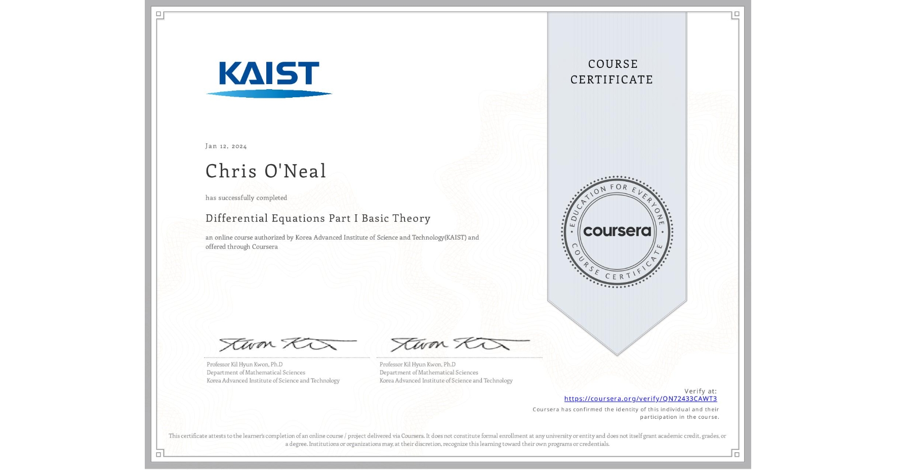 View certificate for Chris O'Neal, Differential Equations Part I Basic Theory, an online non-credit course authorized by Korea Advanced Institute of Science and Technology(KAIST) and offered through Coursera