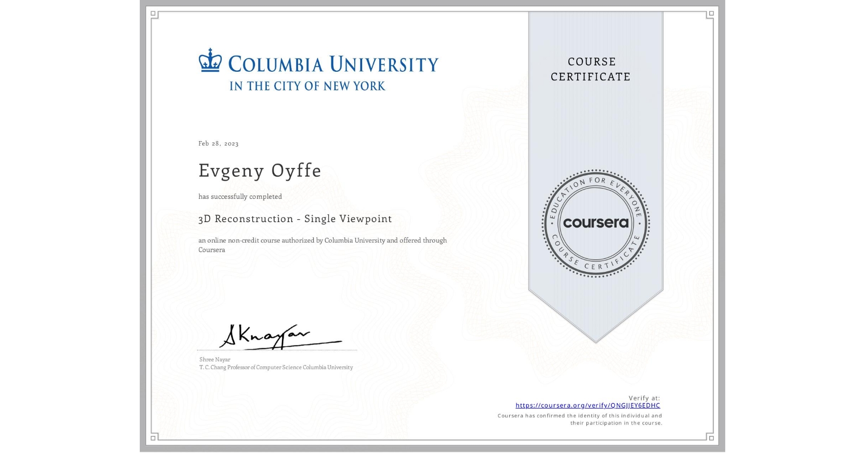 View certificate for Evgeny Oyffe, 3D Reconstruction - Single Viewpoint , an online non-credit course authorized by Columbia University and offered through Coursera