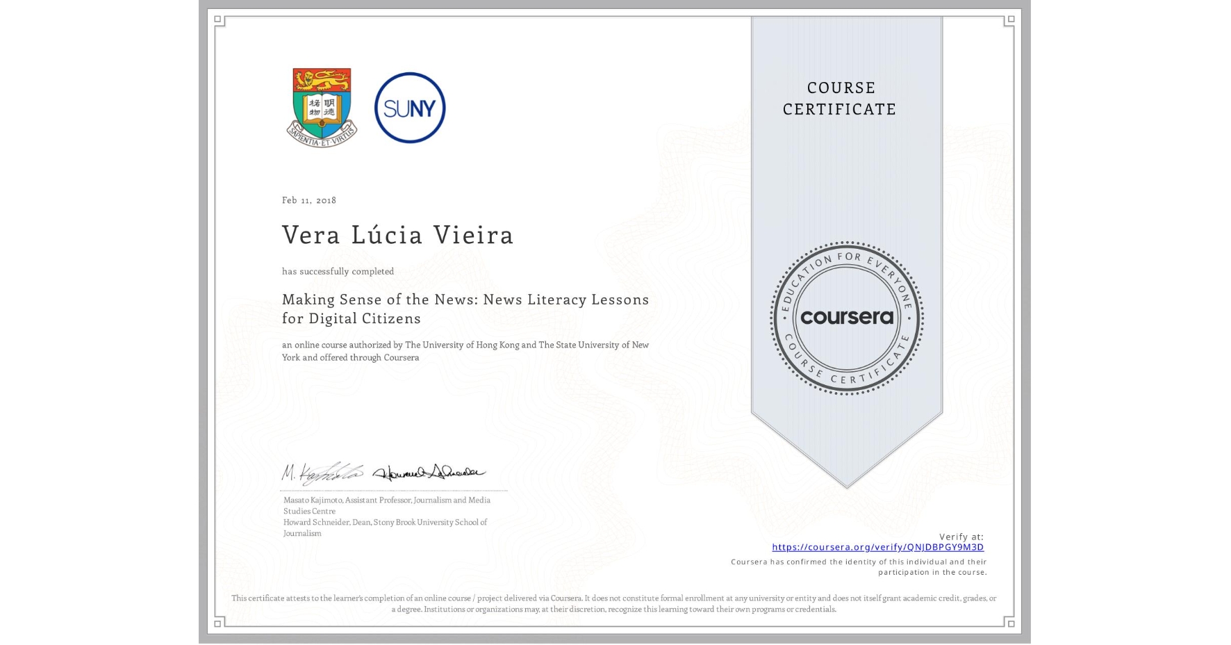 View certificate for Vera Lúcia  Vieira, Making Sense of the News: News Literacy Lessons for Digital Citizens, an online non-credit course authorized by The University of Hong Kong & The State University of New York and offered through Coursera