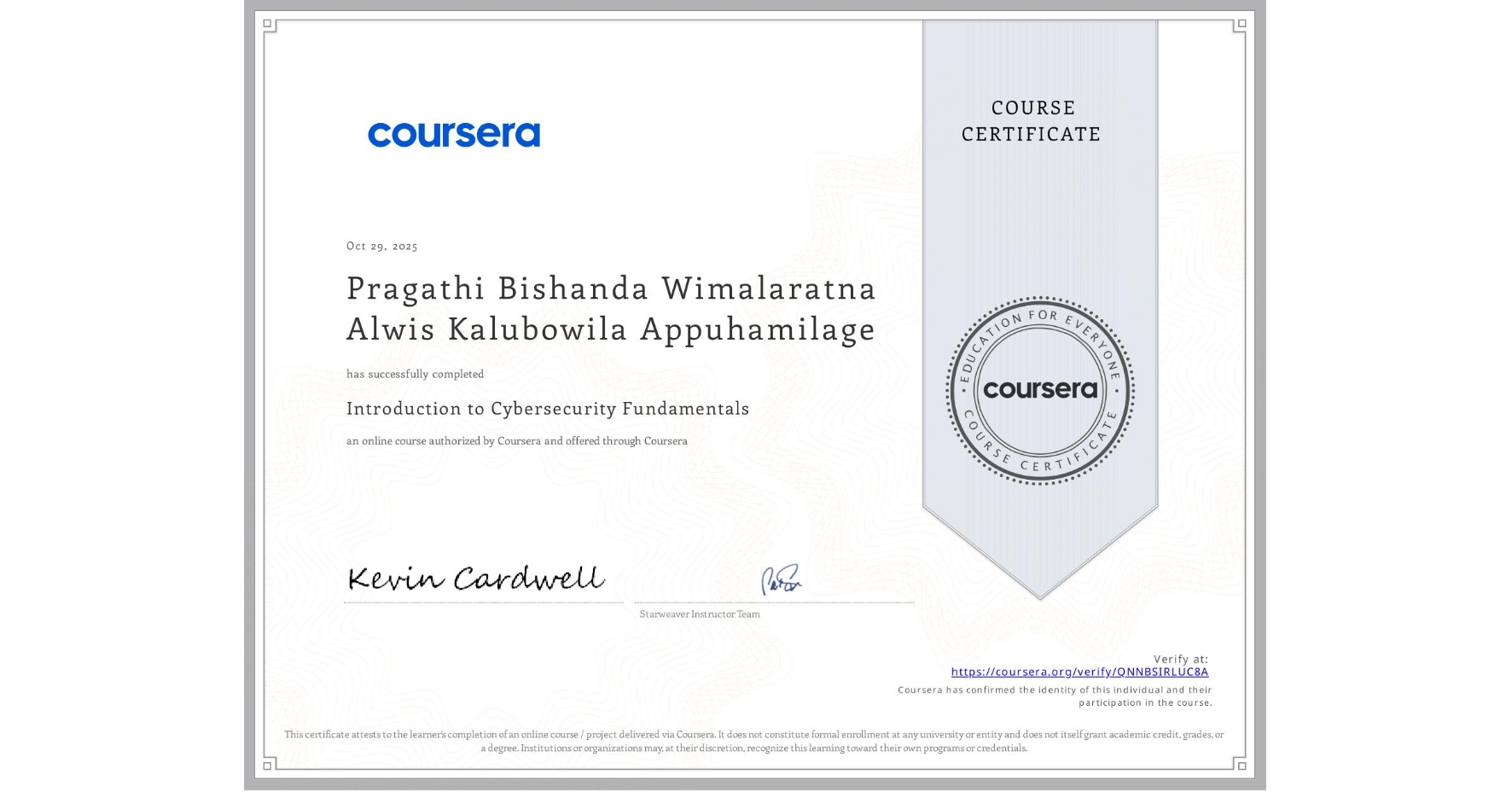 View certificate for Pragathi Bishanda Wimalaratna Alwis Kalubowila Appuhamilage, Introduction to Cybersecurity Fundamentals, an online non-credit course authorized by Coursera and offered through Coursera