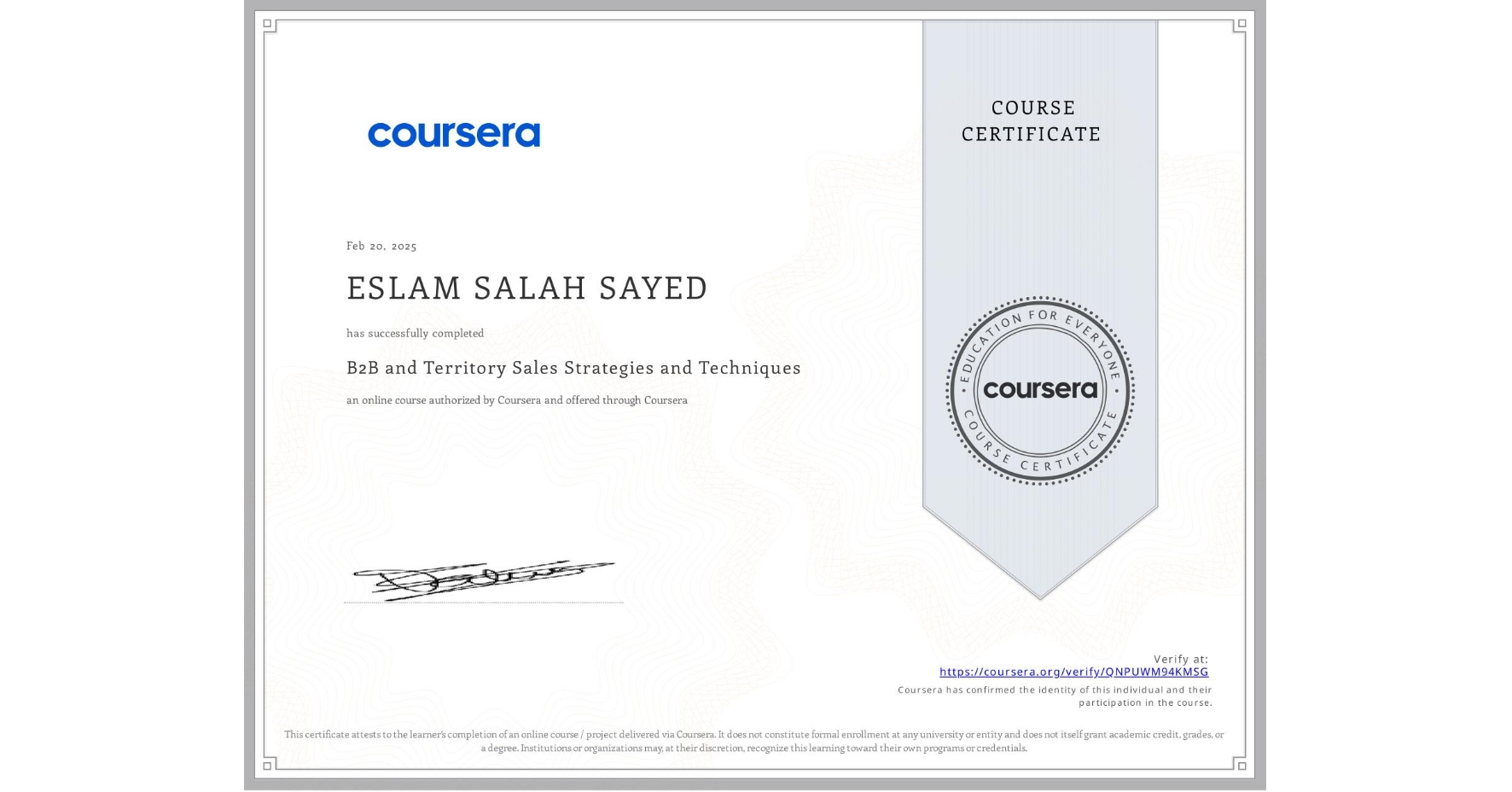 View certificate for ESLAM SALAH SAYED, B2B and Territory Sales Strategies and Techniques, an online non-credit course authorized by Coursera and offered through Coursera