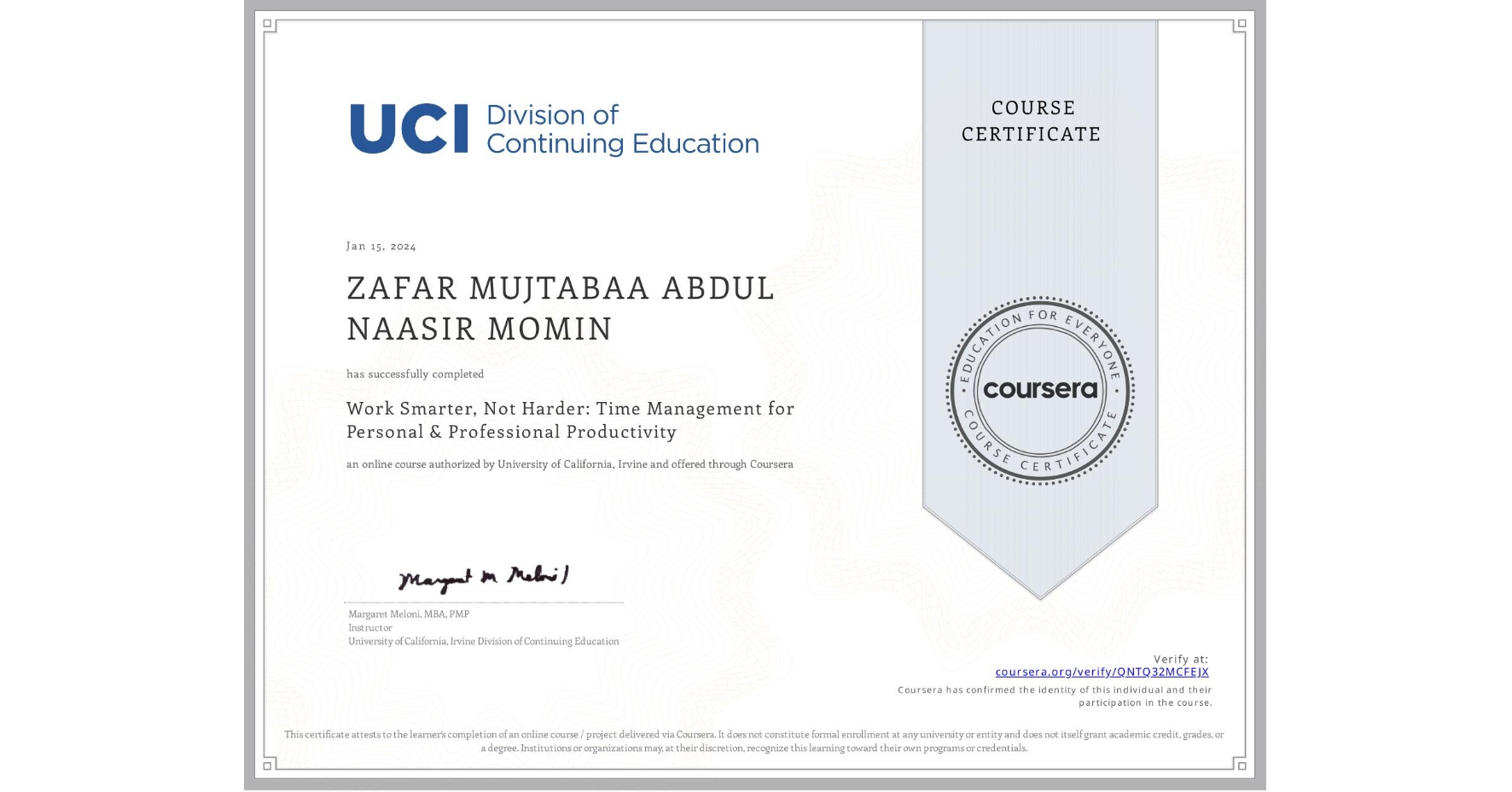 View certificate for ZAFAR MUJTABAA ABDUL NAASIR MOMIN, Work Smarter, Not Harder: Time Management for Personal & Professional Productivity, an online non-credit course authorized by University of California, Irvine and offered through Coursera