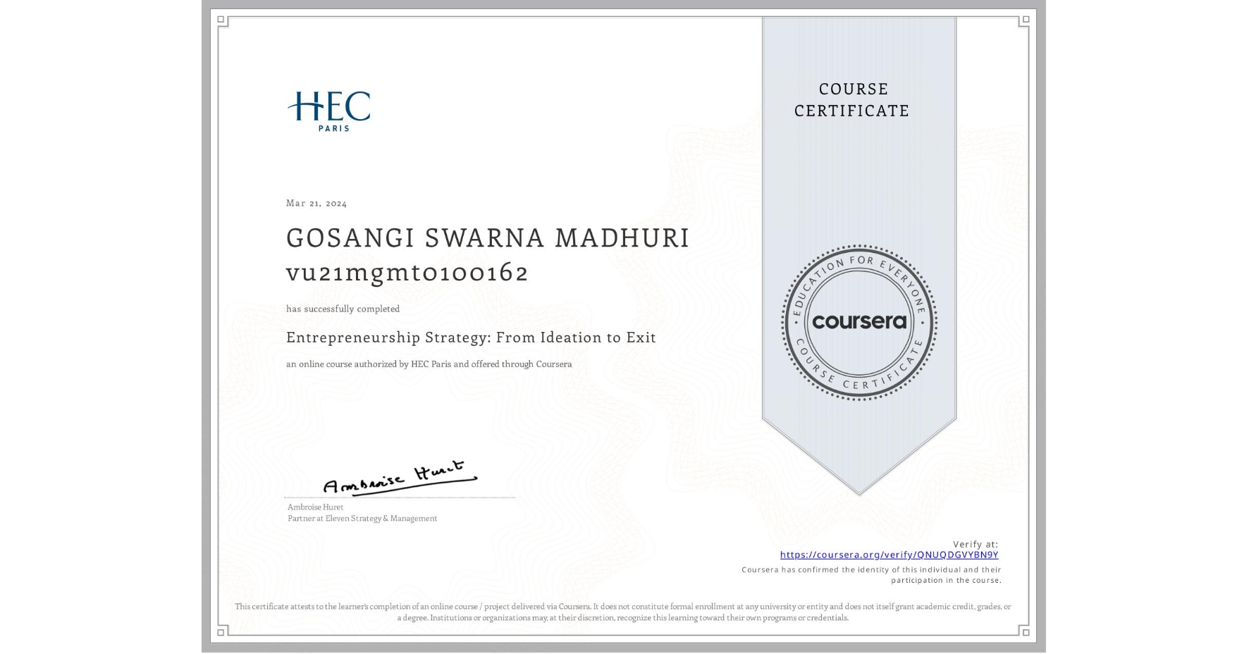 View certificate for GOSANGI SWARNA MADHURI vu21mgmt0100162, Entrepreneurship Strategy: From Ideation to Exit, an online non-credit course authorized by HEC Paris and offered through Coursera