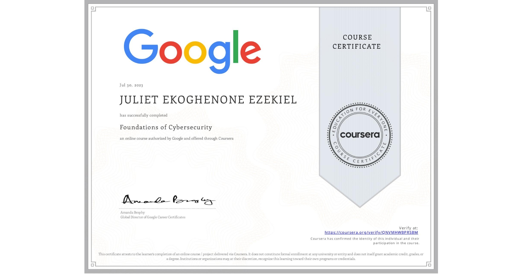 View certificate for JULIET EKOGHENONE EZEKIEL, Foundations of Cybersecurity, an online non-credit course authorized by Google and offered through Coursera