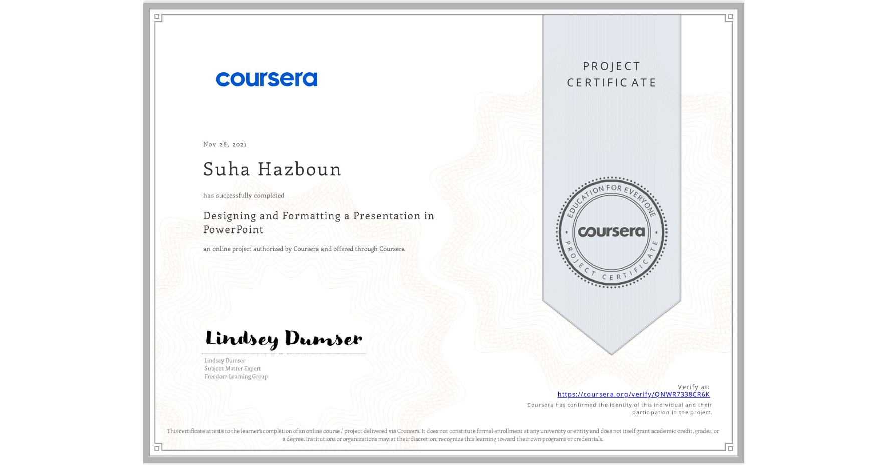 View certificate for Suha Hazboun, Designing and Formatting a Presentation in PowerPoint, an online non-credit course authorized by Coursera and offered through Coursera