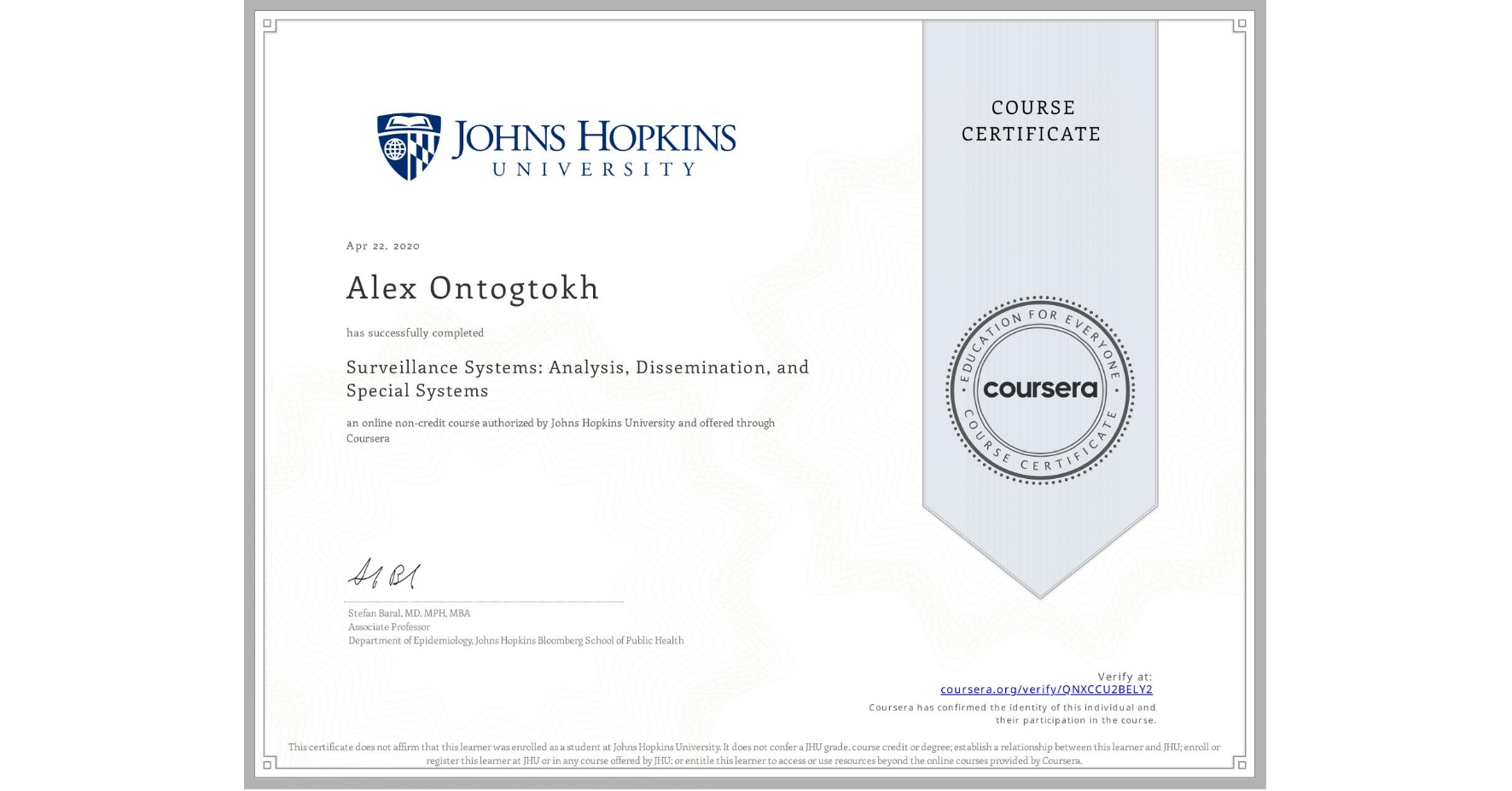 View certificate for Alex Ontogtokh, Surveillance Systems: Analysis, Dissemination, and Special Systems, an online non-credit course authorized by Johns Hopkins University and offered through Coursera