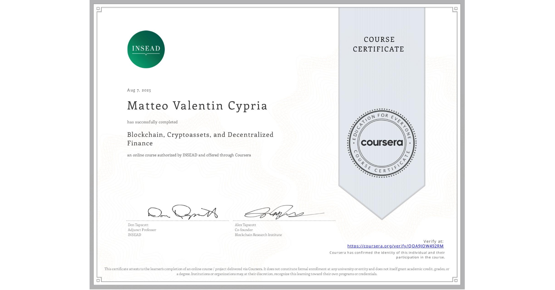 View certificate for Matteo Valentin Cypria, Blockchain, Cryptoassets, and Decentralized Finance, an online non-credit course authorized by INSEAD and offered through Coursera