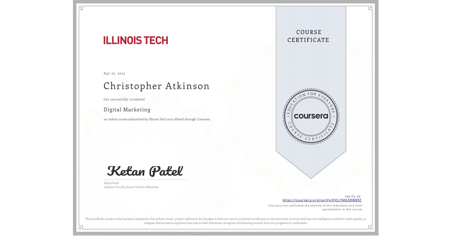 View certificate for Christopher Atkinson, Digital Marketing, an online non-credit course authorized by Illinois Tech and offered through Coursera
