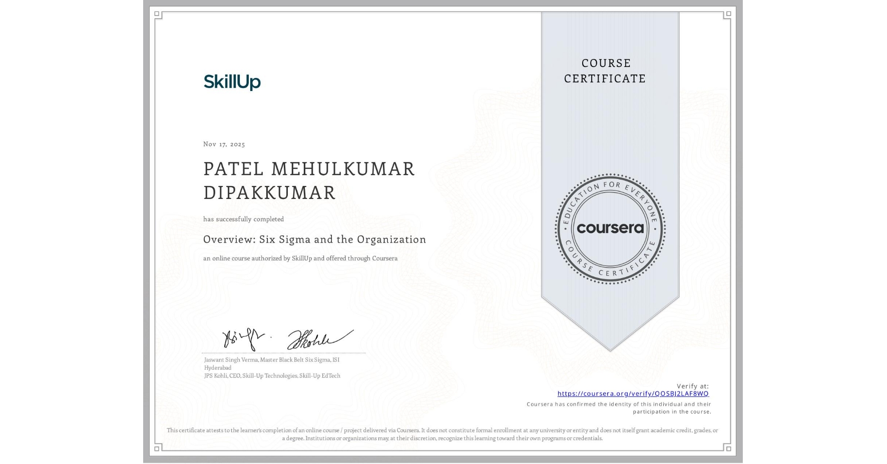 View certificate for PATEL MEHULKUMAR DIPAKKUMAR , Overview: Six Sigma and the Organization, an online non-credit course authorized by SkillUp and offered through Coursera