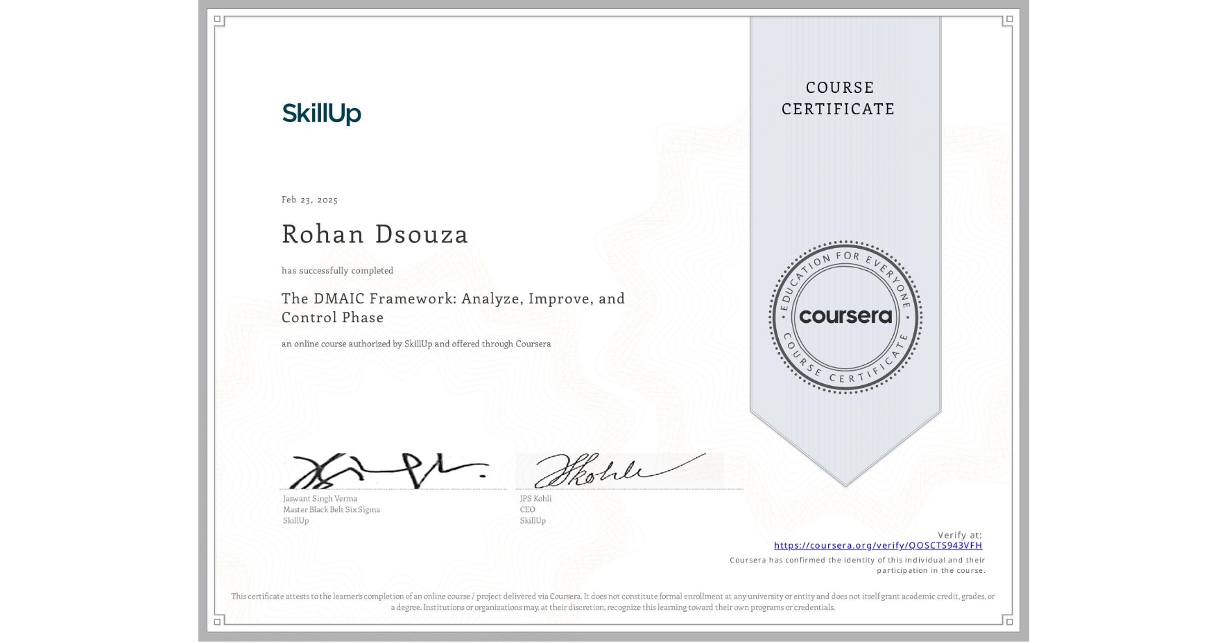 View certificate for Rohan Dsouza, The DMAIC Framework: Analyze, Improve, and Control Phase, an online non-credit course authorized by SkillUp and offered through Coursera