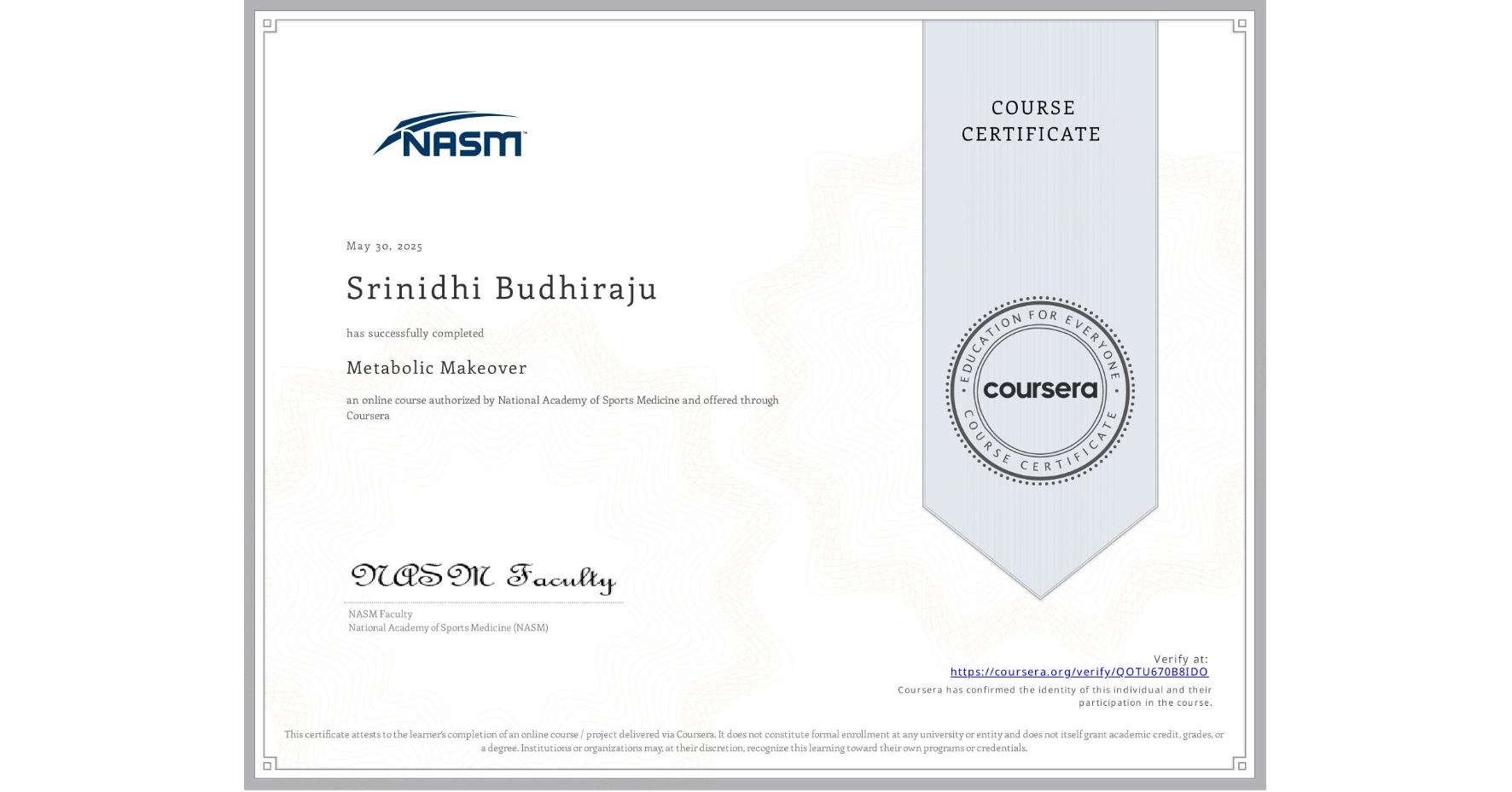 View certificate for Srinidhi Budhiraju, Metabolic Makeover, an online non-credit course authorized by National Academy of Sports Medicine and offered through Coursera
