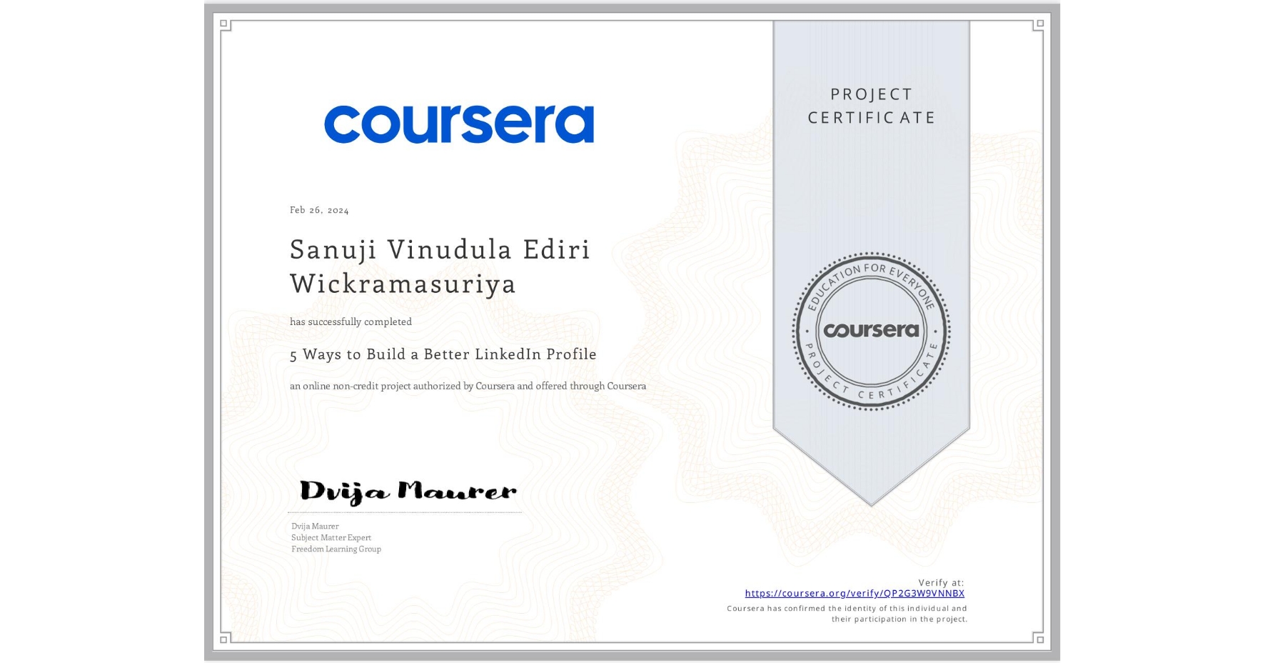 View certificate for Sanuji Vinudula  Ediri Wickramasuriya , 5 Ways to Build a Better LinkedIn Profile, an online non-credit course authorized by Coursera and offered through Coursera